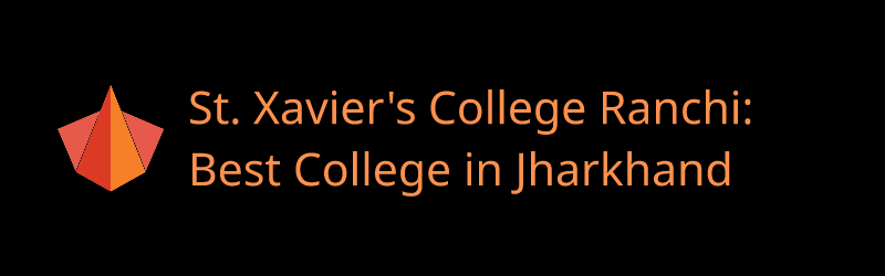 St. Xavier's College Ranchi: Best College in Jharkhand - Banner by Pranah